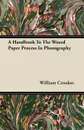 A Handbook To The Waxed Paper Process In Photography - William Crookes
