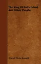 The King Of Folly Island And Other People. - Sarah Orne Jewett