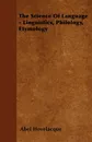 The Science Of Language - Linguistics, Philology, Etymology - Abel Hovelacque