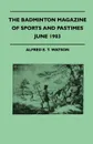 The Badminton Magazine Of Sports And Pastimes - June 1903 - Containing Chapters On. Polo And Polo Ponies, County Cricket, Pigsticking In Morocco And Famous Homes Of Sport - Alfred E. T. Watson