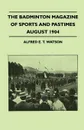 The Badminton Magazine Of Sports And Pastimes - August 1904 - Containing Chapters On. Royal Homes Of Sport, Foxes And Pheasants, Cricket Problems And The Kadir Cup - Alfred E. T. Watson