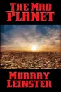 The Mad Planet - Murray Leinster