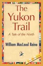 The Yukon Trail - William MacLeod Raine