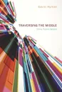 Traversing the Middle. Ethics, Politics, Religion - Gavin Hyman