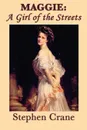 Maggie. A Girl of the Streets - Stephen Crane