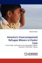 America's Unaccompanied Refugee Minors in Foster Care - Shawn Greene