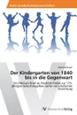 Der Kindergarten von 1840 bis in die Gegenwart - Berger Manfred