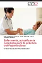 Enfermeria, Autoeficacia Percibida Para La Practica del Papanicolaou - Castellanos Contreras Edith, Salazar M. Javier, Ruiz Montalvo Maria Elena