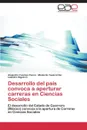 Desarrollo del Pais Convoca a Aperturar Carreras En Ciencias Sociales - Fuentes Penna Alejandro, Tapia Uribe Medardo, Olguin C. Leandro