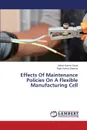 Effects Of Maintenance Policies On A Flexible Manufacturing Cell - Gaula Ashok Kumar, Sharma Rajiv Kumar