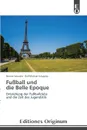 Fussball und die Belle Epoque - Schuster Renate, Schupsky Ralf Michael