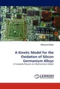 A Kinetic Model for the Oxidation of Silicon Germanium Alloys - Mohamed Rabie