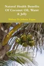 The Health Benefits of Coconut Oil, Water & Jelly - Bishop Dr Juliette Fagan