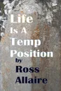 Life Is A Temp Position - Ross Allaire