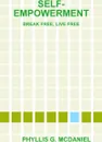 SELF-EMPOWERMENT. BREAK FREE,  LIVE FREE - PHYLLIS G. MCDANIEL