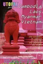 Utopia Guide to Cambodia, Laos, Myanmar & Vietnam (2nd Edition). Southeast Asia's Gay & Lesbian Scene Including Hanoi, Ho Chi Minh City & Angkor - John Goss