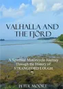 Valhalla and the Fjord. A Spiritual Motorcycle Journey through the History of Strangford Lough - Peter Moore