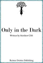 Only in the Dark - Matthew Clift