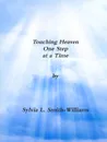 Touching Heaven One Step at a Time - Sylvia Lynn Smith-Wiliams