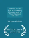 Memoir of the life of Laurence Oliphant and of Alice Oliphant, his wife - Scholar's Choice Edition - Margaret Oliphant