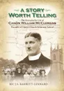 A Story Worth Telling. The Remarkable Life of Canon William Mcclemans, Founder of Christ Church Grammar School - Ric J.S. Barrett-Lennard