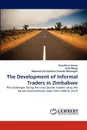 The Development of Informal Traders in Zimbabwe - Kwashirai Gomo, Paul Mupa, Maxwell Constantine Chando Musingafi
