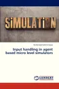 Input Handling in Agent Based Micro Level Simulators - Fayyaz Muhammad Saleem