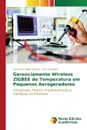 Gerenciamento Wireless ZIGBEE de temperatura em pequenos aerogeradores - Diogo Spacek Anderson, Schaeffer Lírio