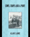 Cows, Crops and a Pony - Allan E. Lange