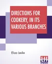 Directions For Cookery, In Its Various Branches - Eliza Leslie