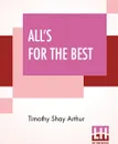 All's For The Best - Timothy Shay Arthur