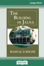 The Building of Jalna (16pt Large Print Edition) - Mazo de la Roche