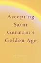 Accepting Saint Germain's Golden Age - Kim Michaels