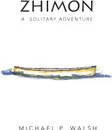 Zhimon. A Solitary Adventure - Michael P. Walsh