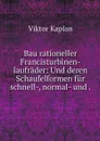 Bau rationeller Francisturbinen-laufrader: Und deren Schaufelformen fur schnell-, normal- und . - Viktor Kaplan