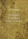 Colonel Enderby's wife. A novel. 2 - Lucas Malet