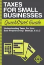 Taxes For Small Businesses QuickStart Guide. Understanding Taxes For Your Sole Proprietorship, Startup, & LLC - ClydeBank Business