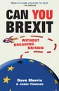 Can You Brexit?. Without Breaking Britain - Dave Morris, Jamie Thomson