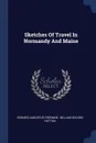 Sketches Of Travel In Normandy And Maine - Edward Augustus Freeman