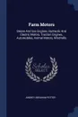 Farm Motors. Steam And Gas Engines, Hydraulic And Electric Motors, Traction Engines, Automobiles, Animal Motors, Windmills - Andrey Abraham Potter