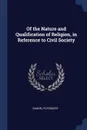 Of the Nature and Qualification of Religion, in Reference to Civil Society - Samuel Pufendorf