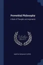 Proverbial Philosophy. A Book of Thoughts and Arguments - Martin Farquhar Tupper