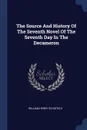 The Source And History Of The Seventh Novel Of The Seventh Day In The Decameron - William Henry Schofield