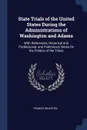 State Trials of the United States During the Administrations of Washington and Adams. With References, Historical and Professional, and Preliminary Notes On the Politics of the Times - Francis Wharton