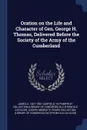 Oration on the Life and Character of Gen. George H. Thomas, Delivered Before the Society of the Army of the Cumberland - James A. 1831-1881 Garfield