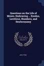 Questions on the Life of Moses. Embracing ... Exodus, Leviticus, Numbers, and Deuteronomy - John Todd