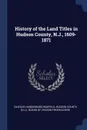 History of the Land Titles in Hudson County, N.J., 1609-1871 - Charles Hardenburg Winfield