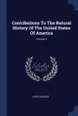 Contributions To The Natural History Of The United States Of America; Volume 4 - Louis Agassiz