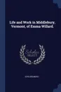 Life and Work in Middlebury, Vermont, of Emma Willard. - Ezra Brainerd