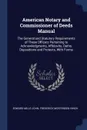 American Notary and Commissioner of Deeds Manual. The General and Statutory Requirements of These Officers Pertaining to Acknowledgments, Affidavits, Oaths, Depositions and Protests, With Forms - Edward Mills John, Frederick Mortensen Hinch